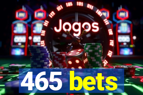 465 bets